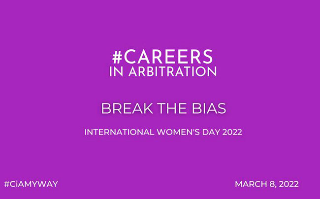 Careers in Arbitration Celebrates International Women’s Day 2022 with “Break the Bias: My Way” Campaign