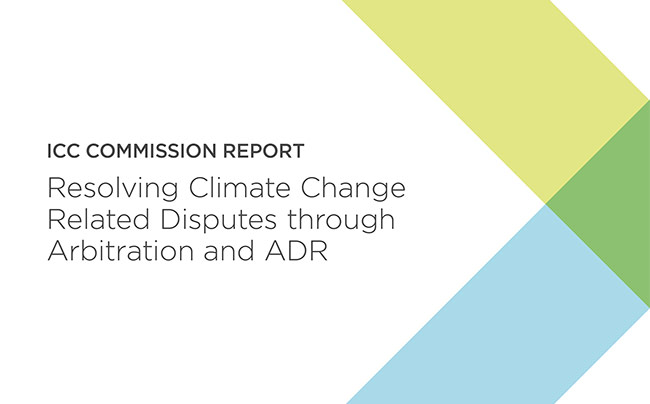 Launch of the ICC Commission Report: Resolving Climate Change Related Disputes through Arbitration and ADR